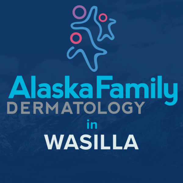 Alaska Family Dermatology Now Treating Wasilla, Book Appointments Now Alaska Family Dermatology